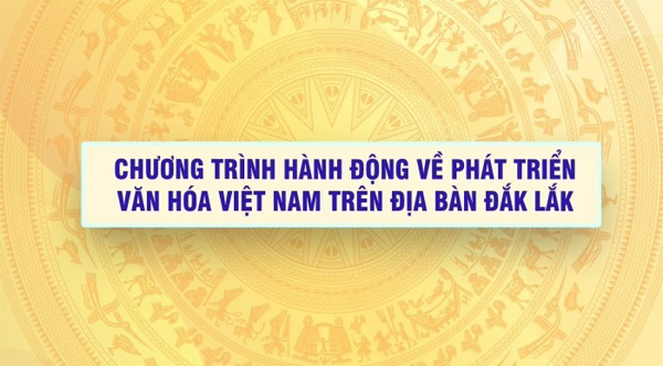 Chương trình hành động về phát triển văn hóa Việt Nam trên địa bàn Đắk Lắk